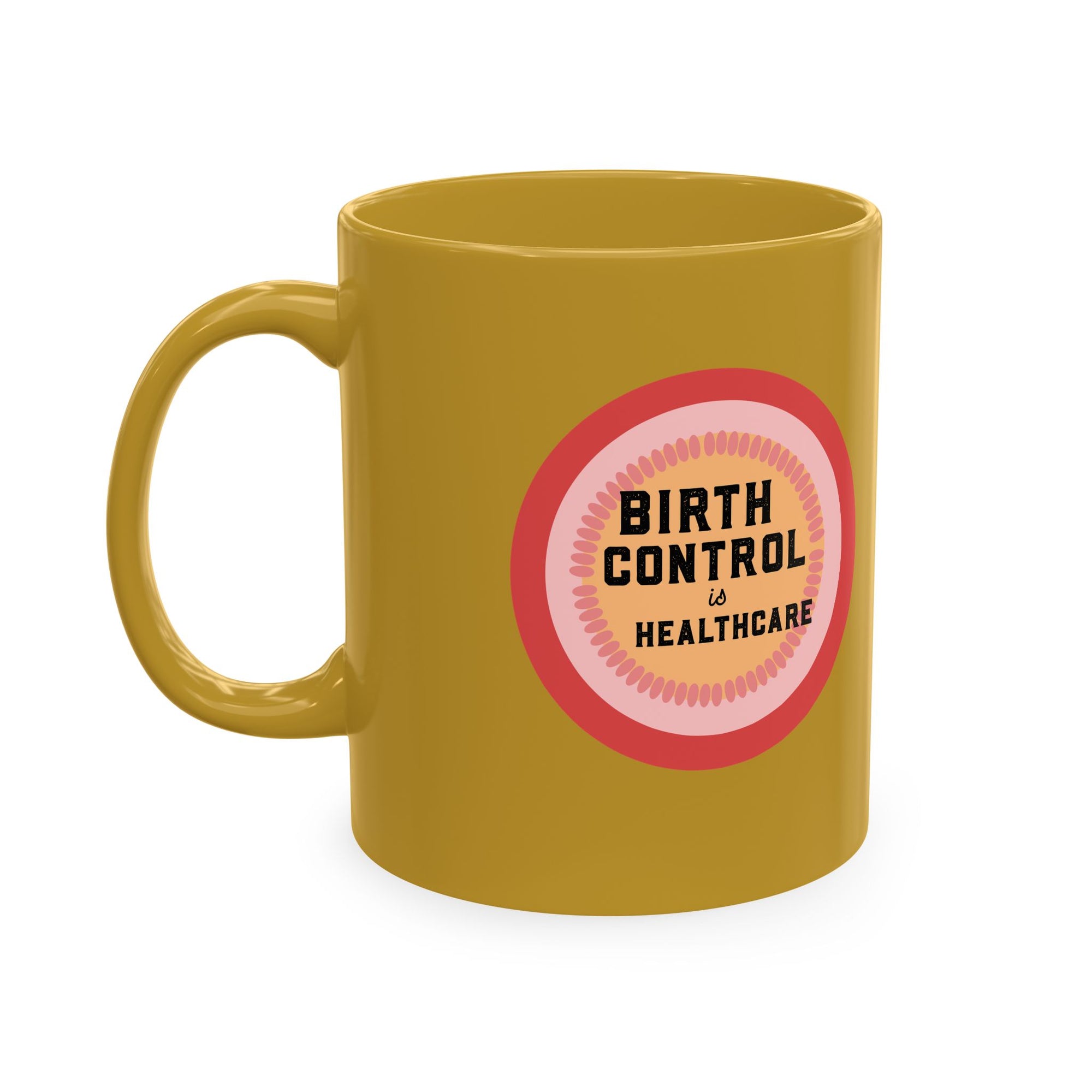 Birth Control Is Healthcare Ceramic Mug — Feminist Coffee Tea Cup, Reproductive Rights Gift