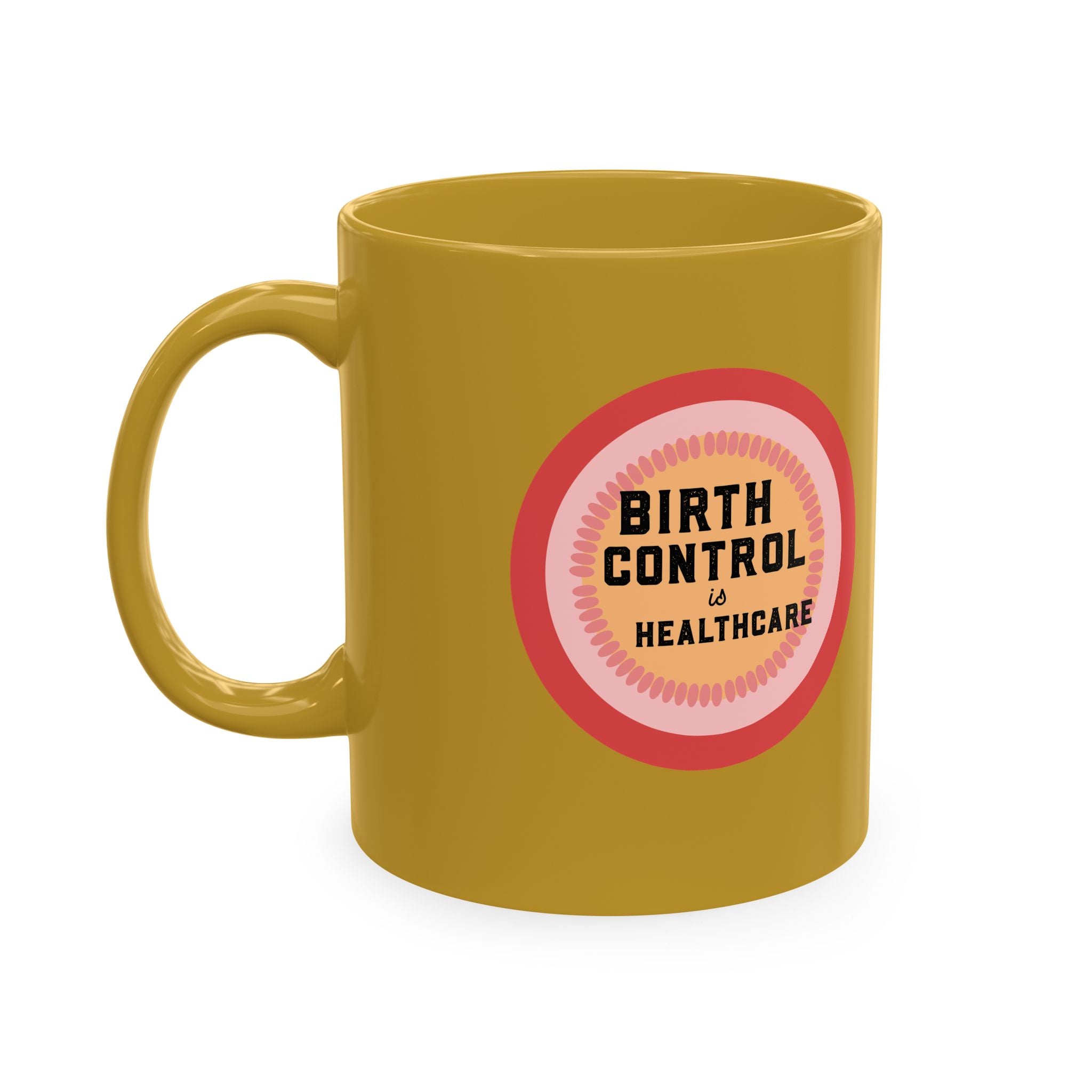 Birth Control Is Healthcare Ceramic Mug — Feminist Coffee Tea Cup, Reproductive Rights Gift