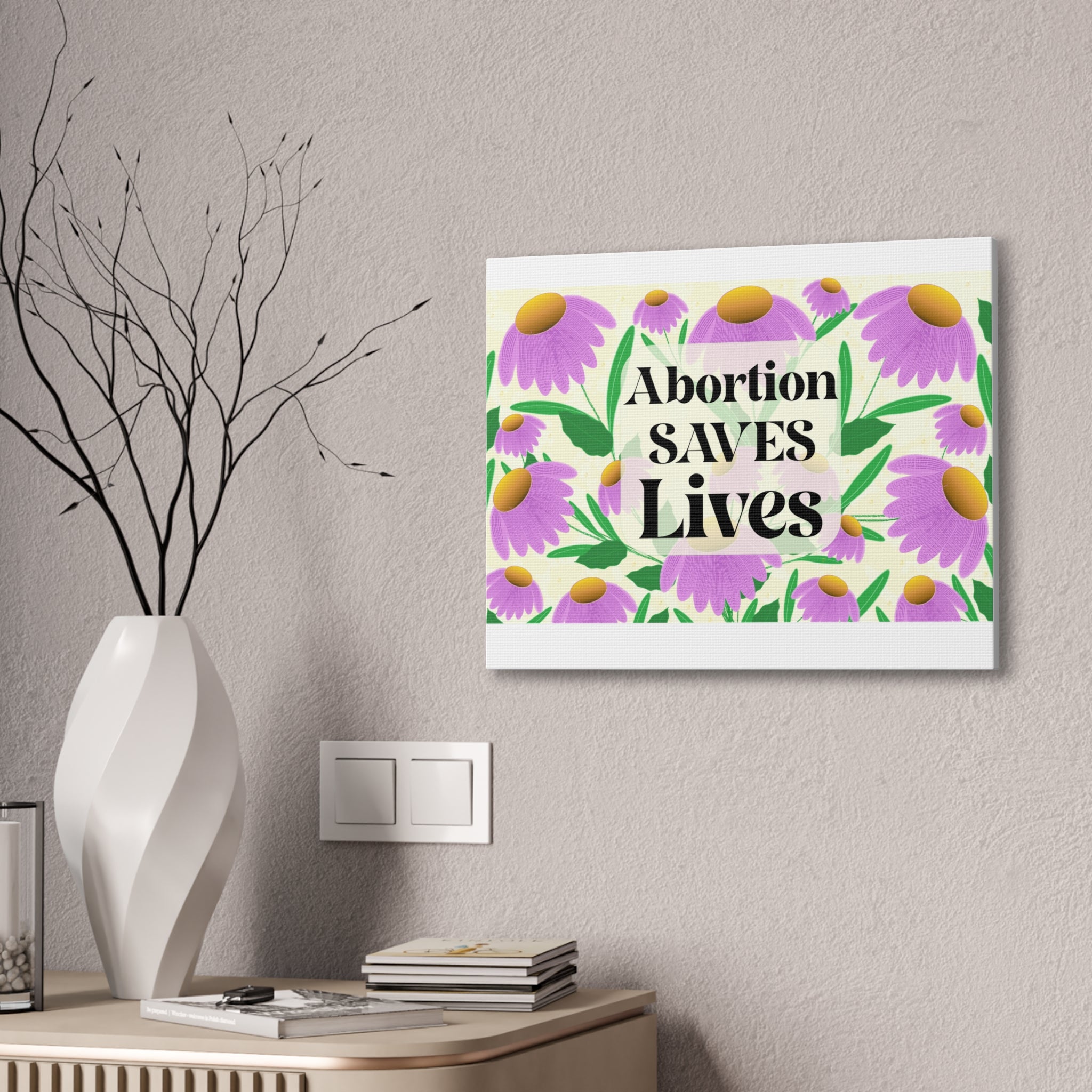 Abortion SAVES Lives Floral Canvas Wall Art — Pro-Choice Political Statement Decor