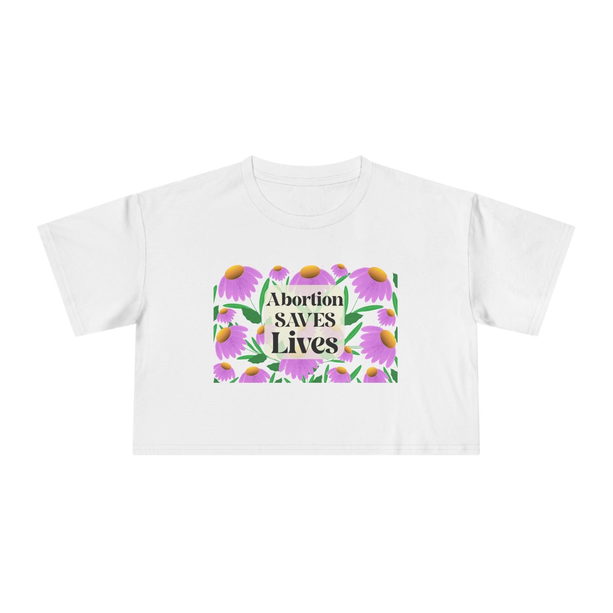 Abortion Saves LIves Cropped Shirt