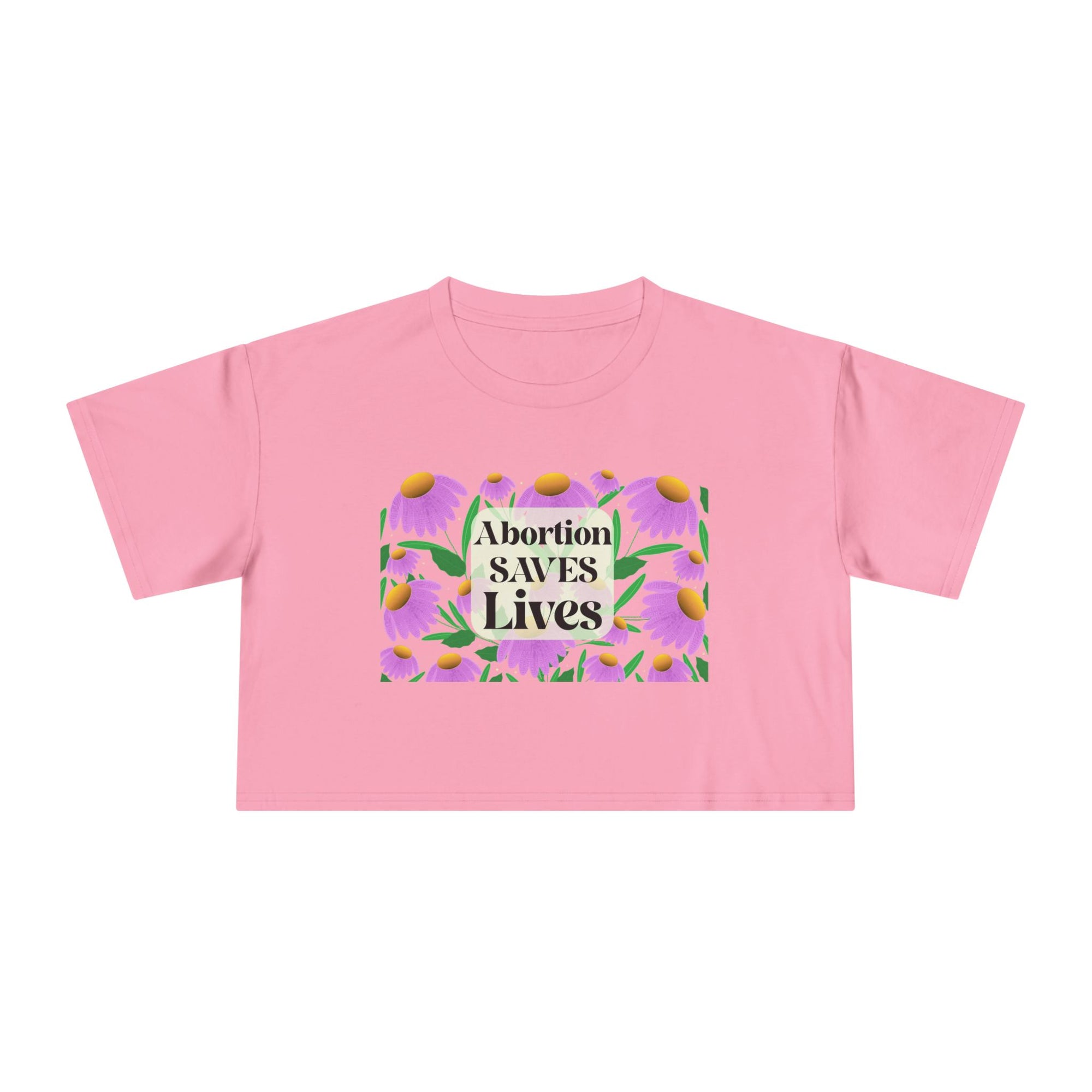 Abortion Saves LIves Cropped Shirt
