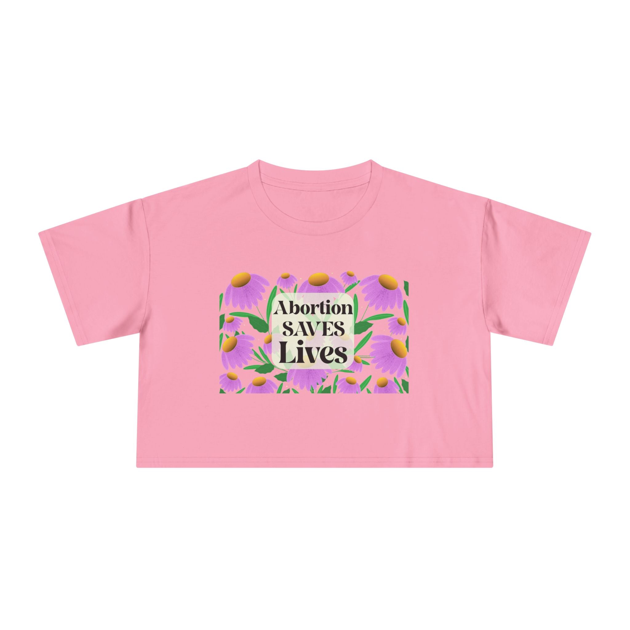 Abortion Saves LIves Cropped Shirt