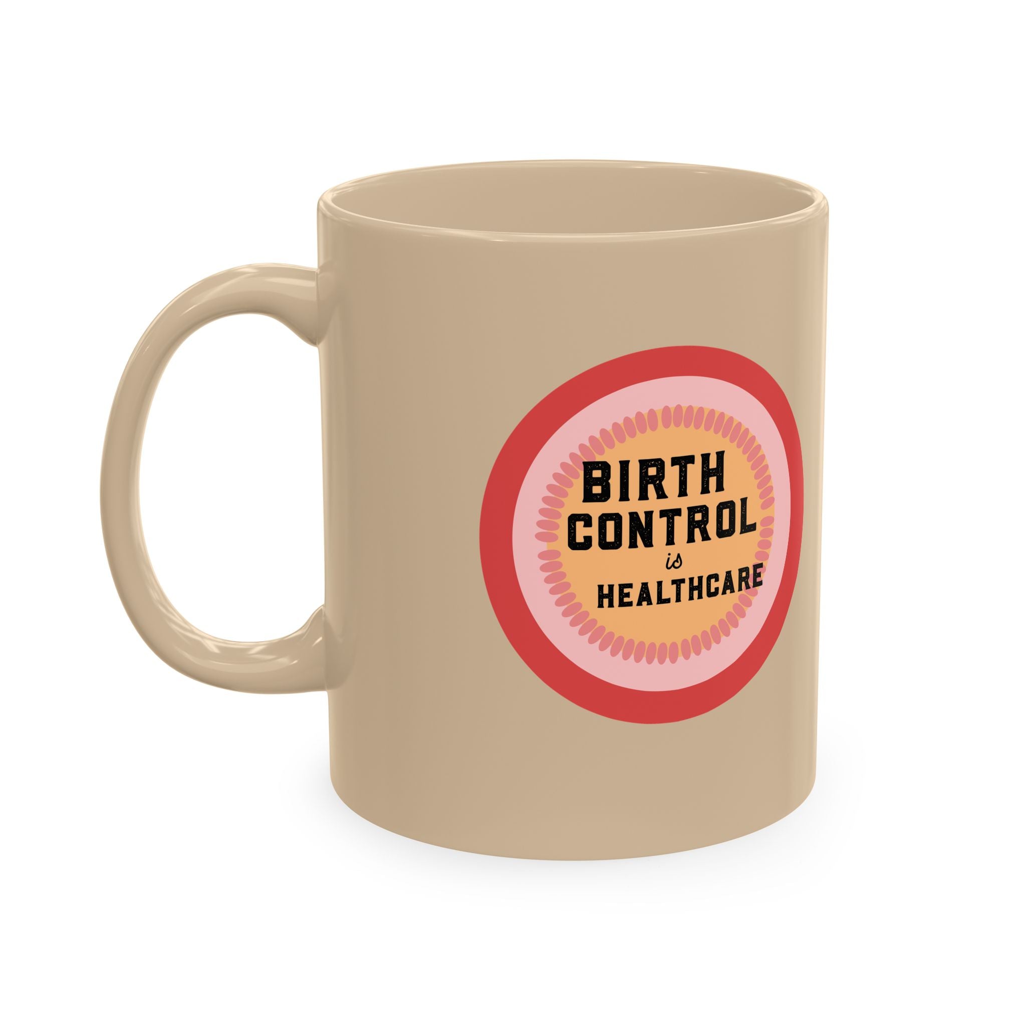 Birth Control Is Healthcare Ceramic Mug — Feminist Coffee Tea Cup, Reproductive Rights Gift