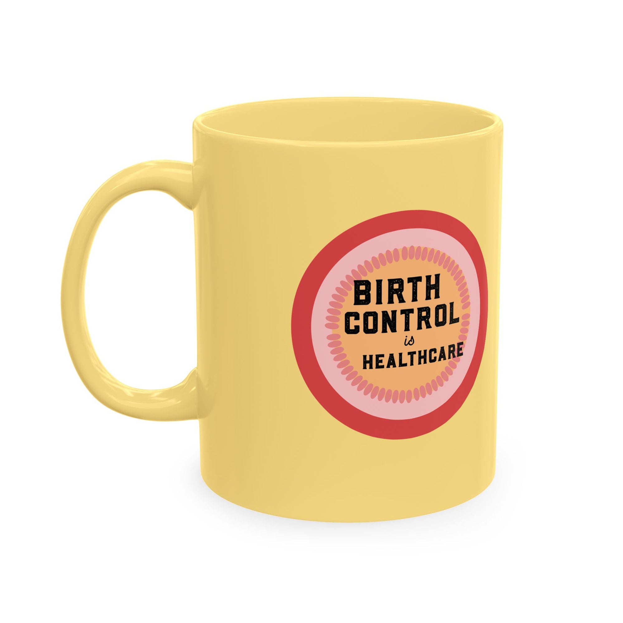 Birth Control Is Healthcare Ceramic Mug — Feminist Coffee Tea Cup, Reproductive Rights Gift