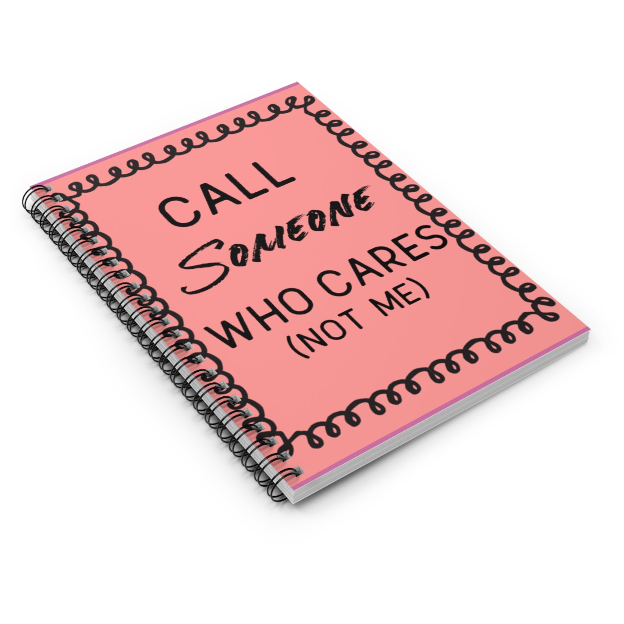 Call Someone Who Cares Sarcastic Spiral Notebook -