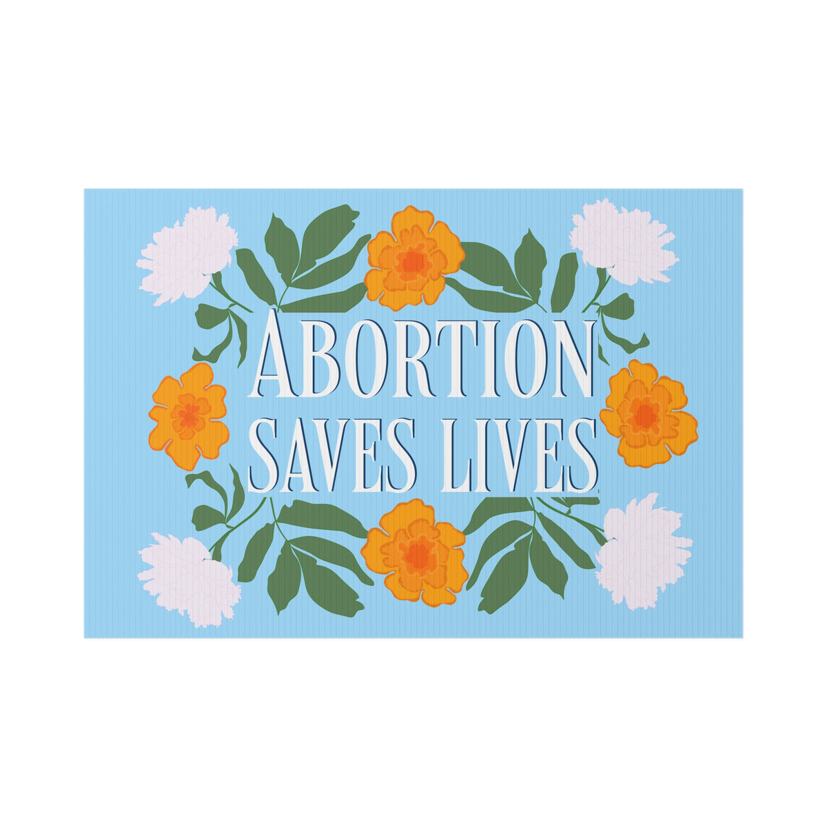 Abortion Saves Lives Floral Advocacy Yard Sign