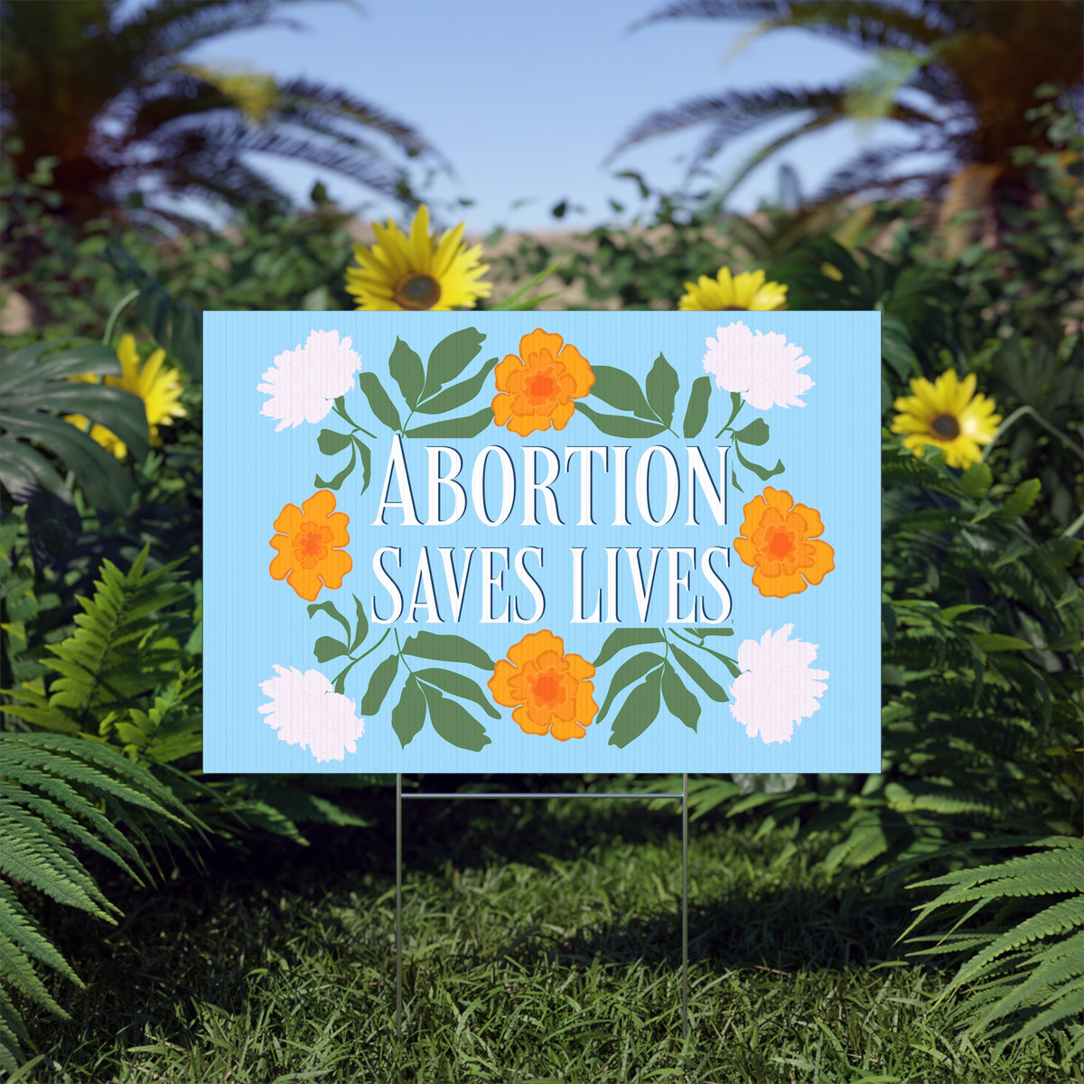 Abortion Saves Lives Floral Advocacy Yard Sign