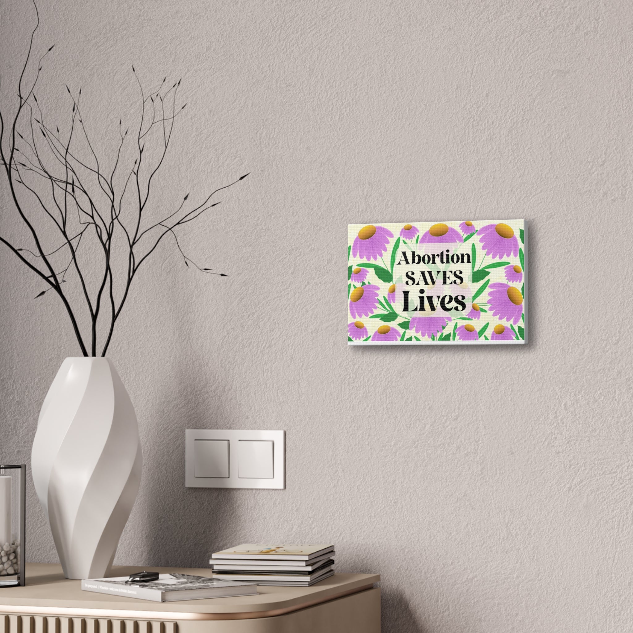 Abortion SAVES Lives Floral Canvas Wall Art — Pro-Choice Political Statement Decor