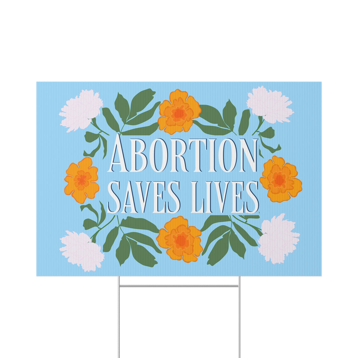 Abortion Saves Lives Floral Advocacy Yard Sign
